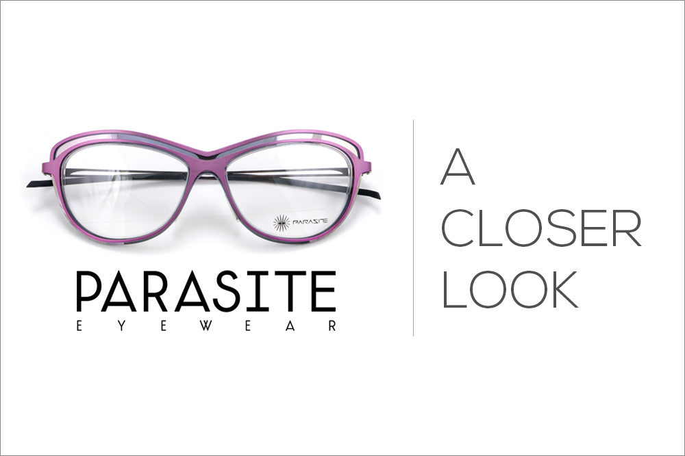 Parasite Eyewear | A Closer Look